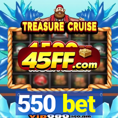 550 bet